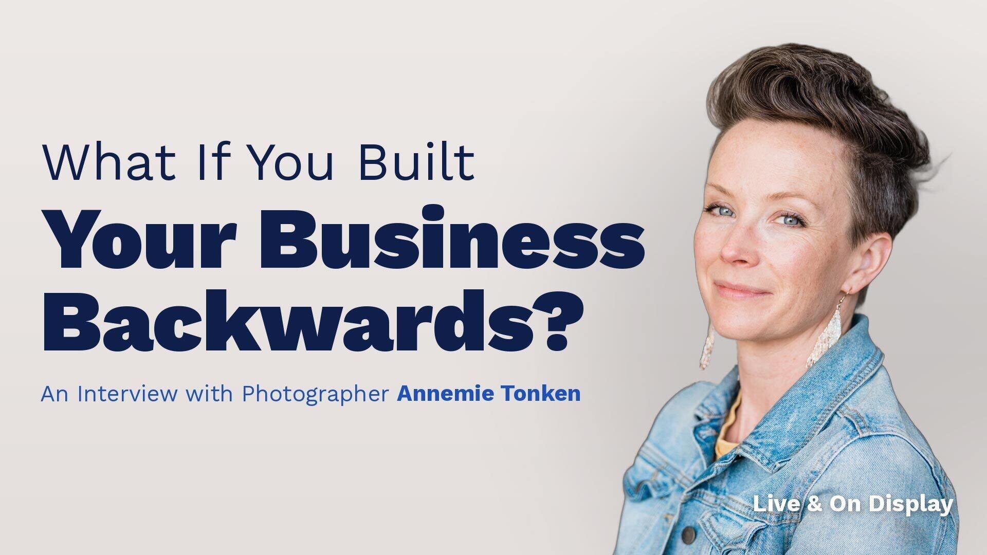 What If You Built Your Business Backwards? An interview with photographer Annemie Tonken, WHCC Live
