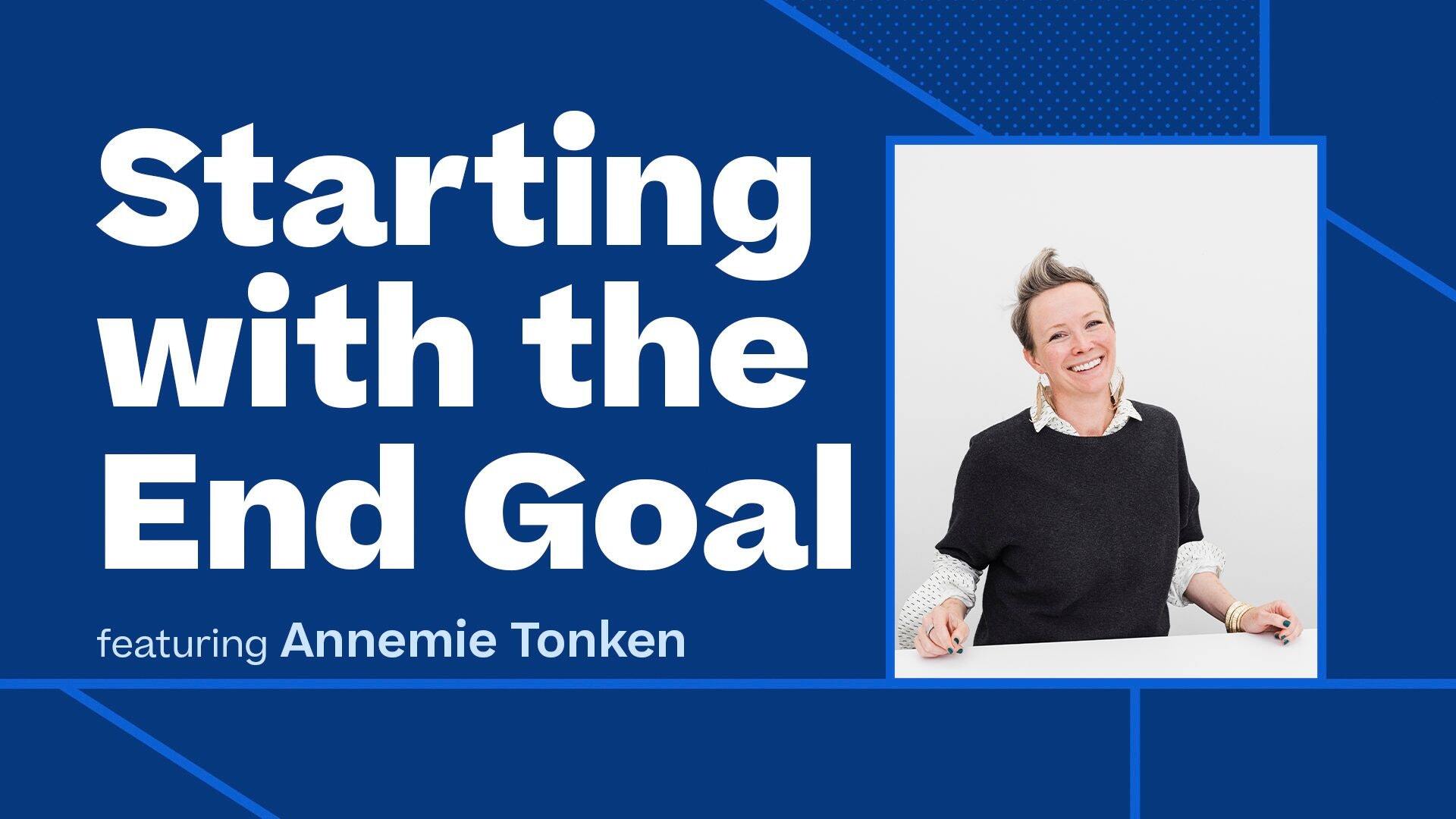 Starting with the End Goal, featuring Annemie Tonken